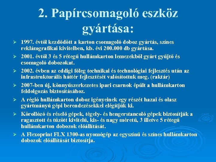 2. Papírcsomagoló eszköz gyártása: Ø Ø Ø Ø 1997. évtől kezdődött a karton csomagoló