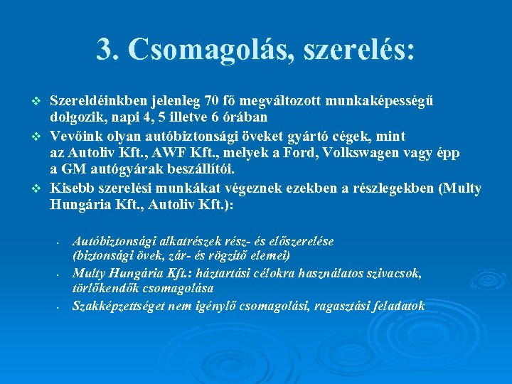 3. Csomagolás, szerelés: Szereldéinkben jelenleg 70 fő megváltozott munkaképességű dolgozik, napi 4, 5 illetve
