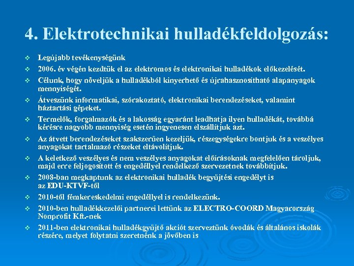 4. Elektrotechnikai hulladékfeldolgozás: v v v Legújabb tevékenységünk 2006. év végén kezdtük el az