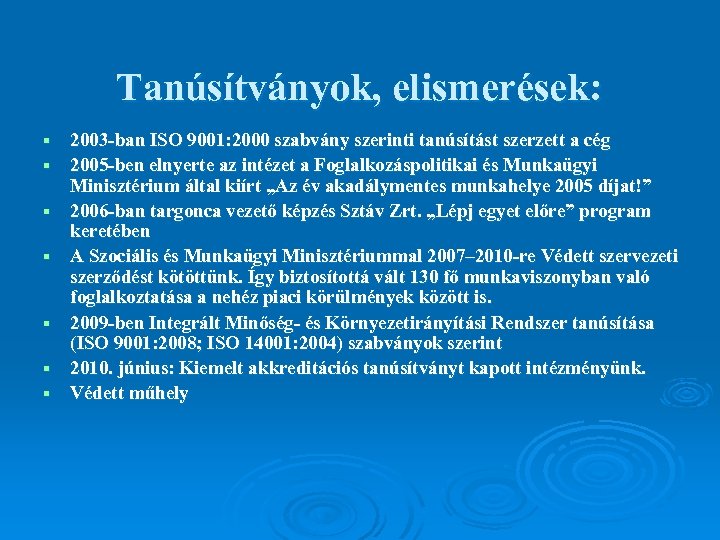Tanúsítványok, elismerések: § § § § 2003 -ban ISO 9001: 2000 szabvány szerinti tanúsítást