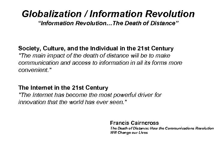 Globalization / Information Revolution “Information Revolution…The Death of Distance” Society, Culture, and the Individual