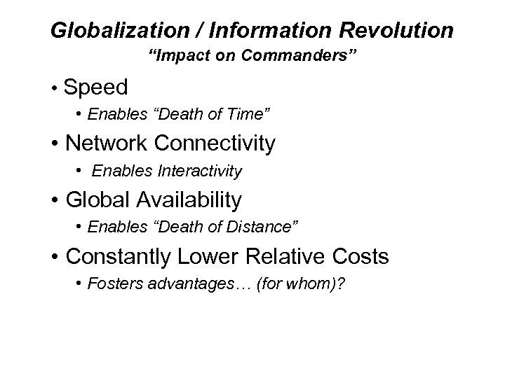 Globalization / Information Revolution “Impact on Commanders” • Speed • Enables “Death of Time”