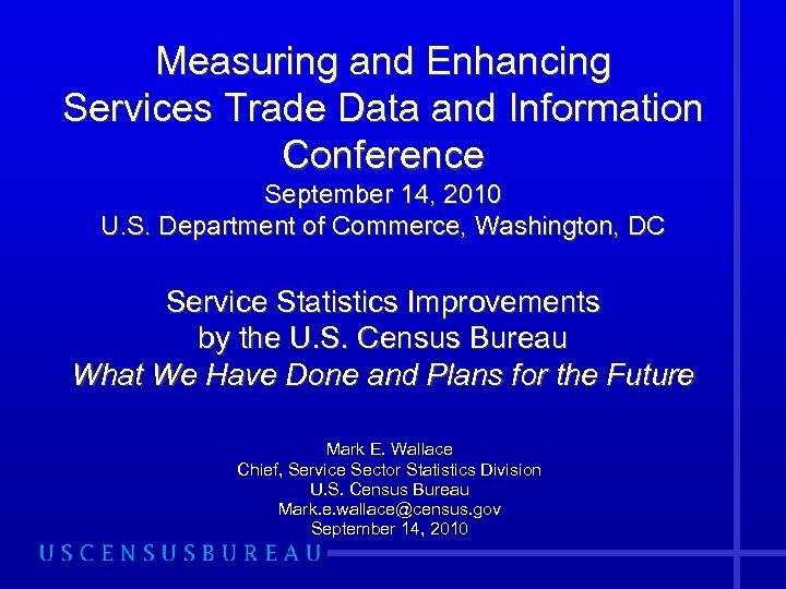 Measuring and Enhancing Services Trade Data and Information Conference September 14, 2010 U. S.
