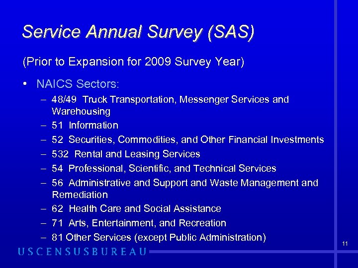 Service Annual Survey (SAS) (Prior to Expansion for 2009 Survey Year) • NAICS Sectors: