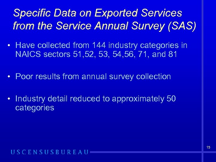 Specific Data on Exported Services from the Service Annual Survey (SAS) • Have collected