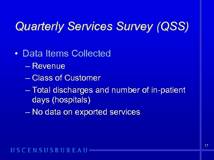 Quarterly Services Survey (QSS) • Data Items Collected – Revenue – Class of Customer