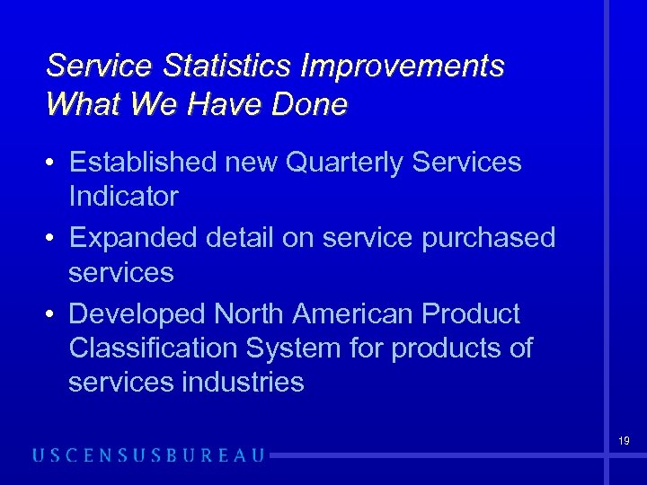 Service Statistics Improvements What We Have Done • Established new Quarterly Services Indicator •