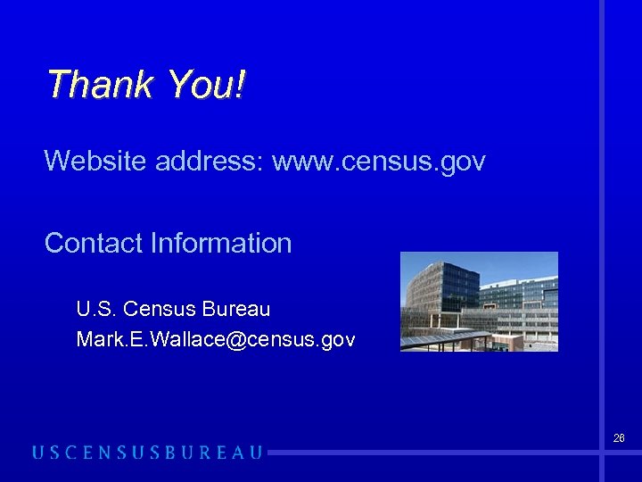 Thank You! Website address: www. census. gov Contact Information U. S. Census Bureau Mark.