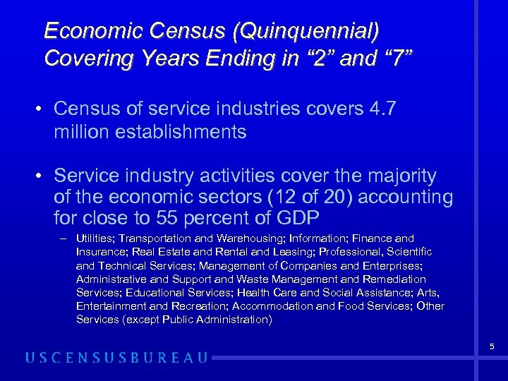 Economic Census (Quinquennial) Covering Years Ending in “ 2” and “ 7” • Census