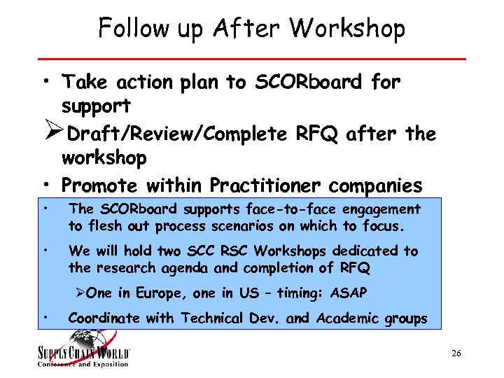 Follow up After Workshop • Take action plan to SCORboard for support ØDraft/Review/Complete RFQ