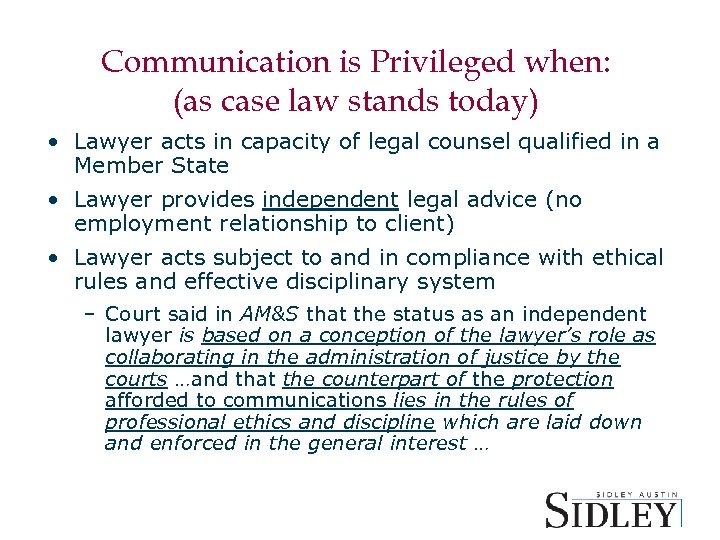 Communication is Privileged when: (as case law stands today) • Lawyer acts in capacity