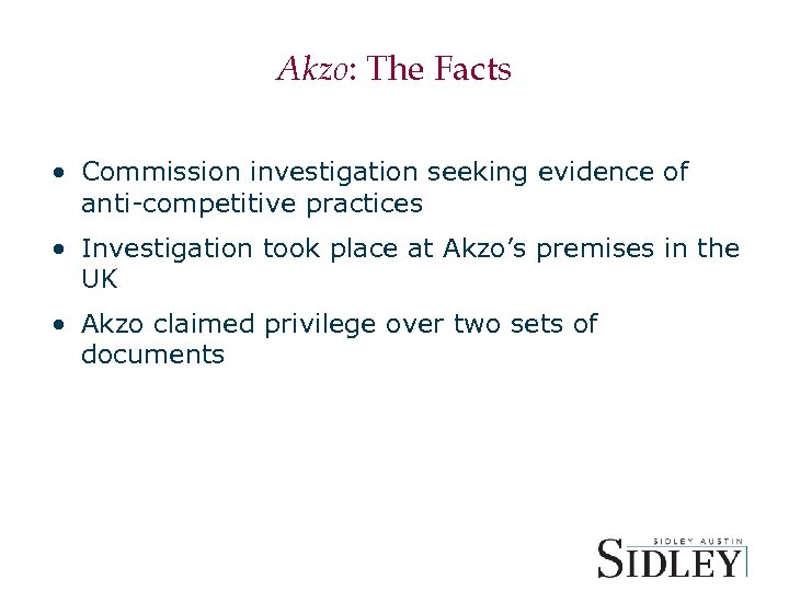 Akzo: The Facts • Commission investigation seeking evidence of anti-competitive practices • Investigation took