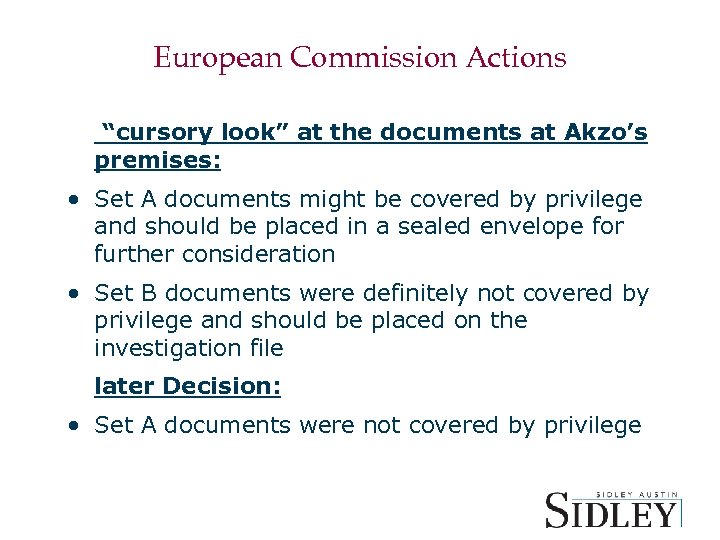 European Commission Actions “cursory look” at the documents at Akzo’s premises: • Set A