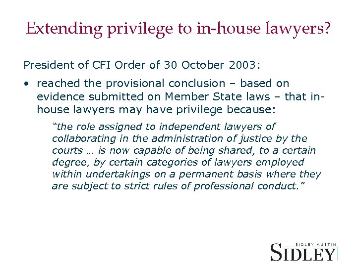 Extending privilege to in-house lawyers? President of CFI Order of 30 October 2003: •