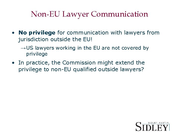 Non-EU Lawyer Communication • No privilege for communication with lawyers from jurisdiction outside the