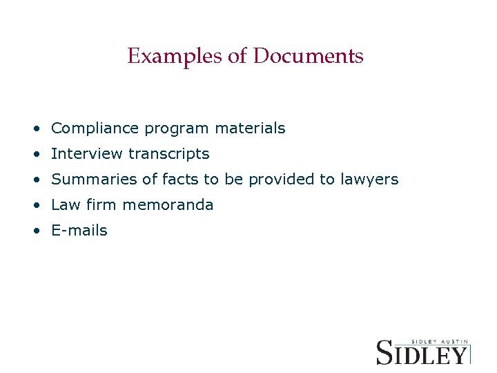 Examples of Documents • Compliance program materials • Interview transcripts • Summaries of facts