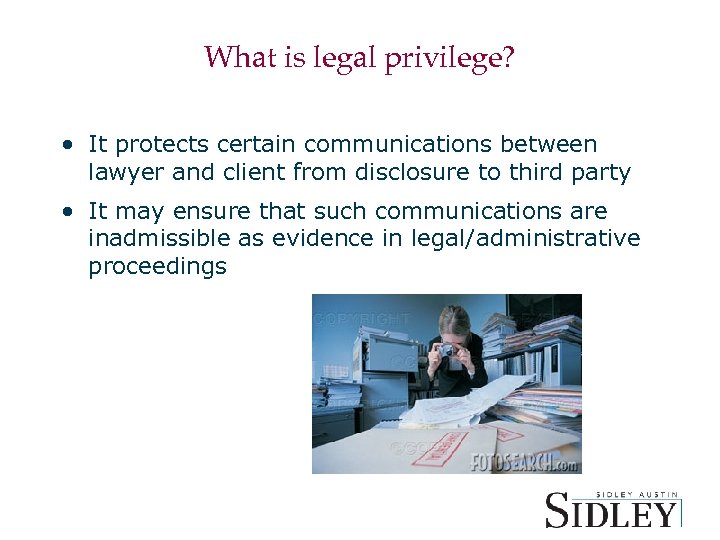 What is legal privilege? • It protects certain communications between lawyer and client from