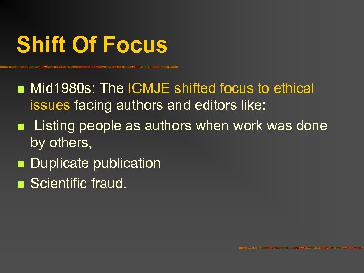 Shift Of Focus n n Mid 1980 s: The ICMJE shifted focus to ethical
