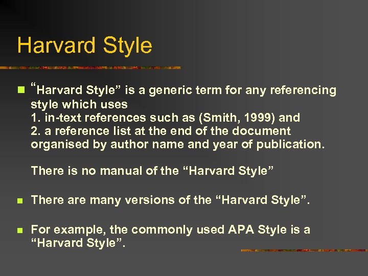 Harvard Style n “Harvard Style” is a generic term for any referencing style which