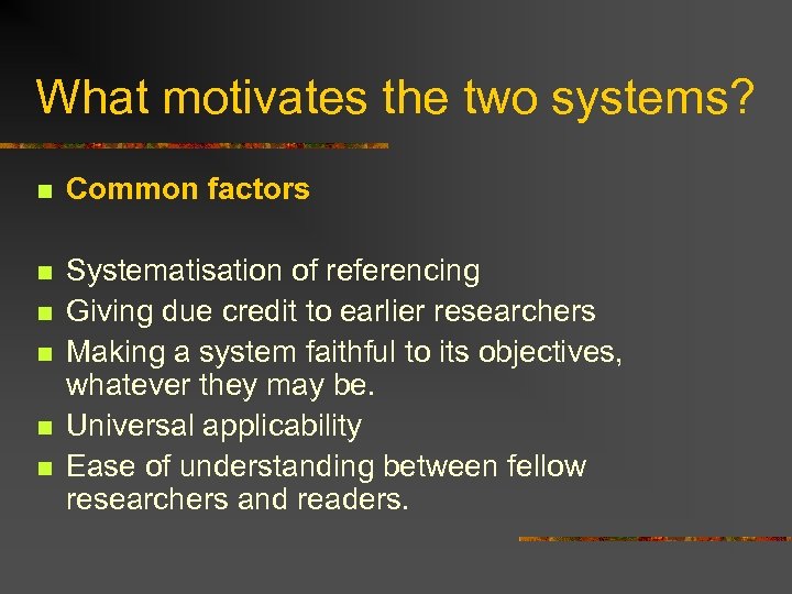 What motivates the two systems? n Common factors n Systematisation of referencing Giving due