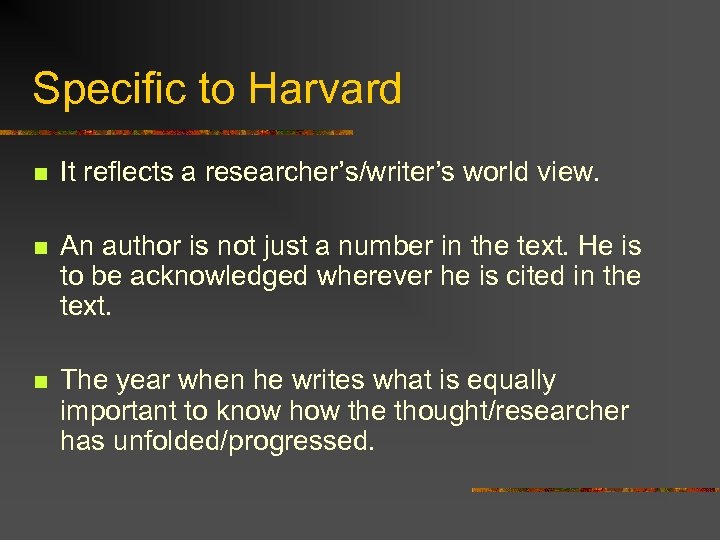 Specific to Harvard n It reflects a researcher’s/writer’s world view. n An author is