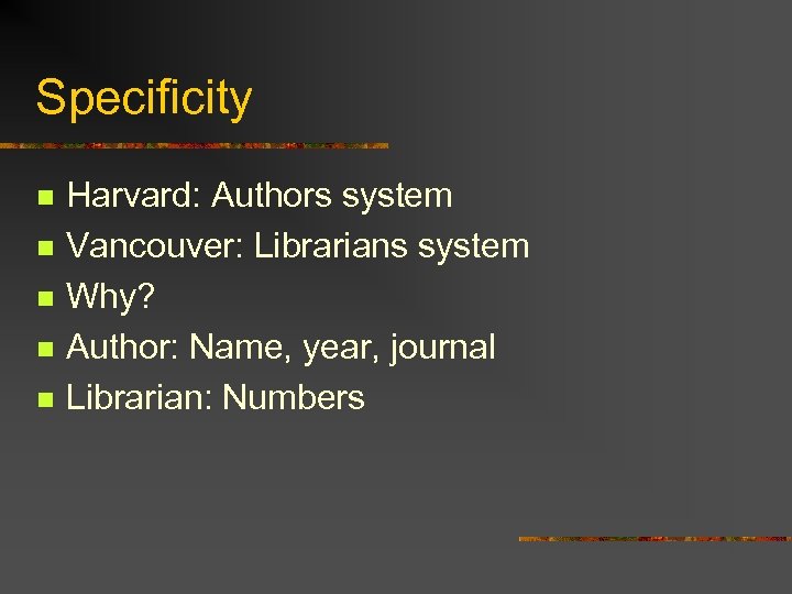 Specificity n n n Harvard: Authors system Vancouver: Librarians system Why? Author: Name, year,