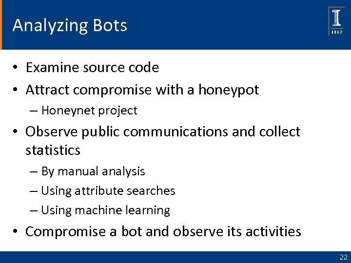 Analyzing Bots • Examine source code • Attract compromise with a honeypot – Honeynet