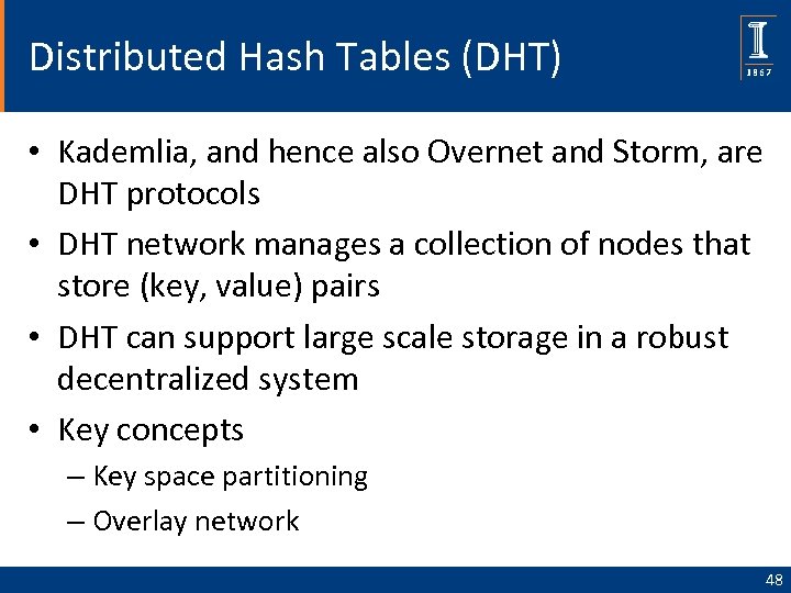 Distributed Hash Tables (DHT) • Kademlia, and hence also Overnet and Storm, are DHT