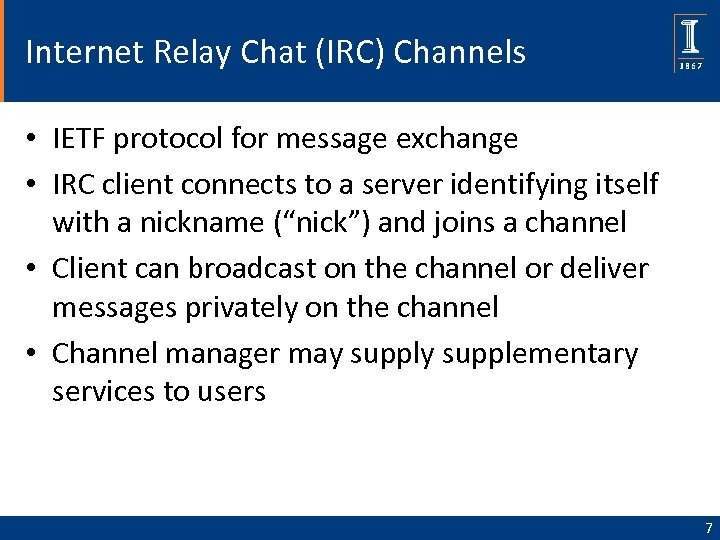 Internet Relay Chat (IRC) Channels • IETF protocol for message exchange • IRC client