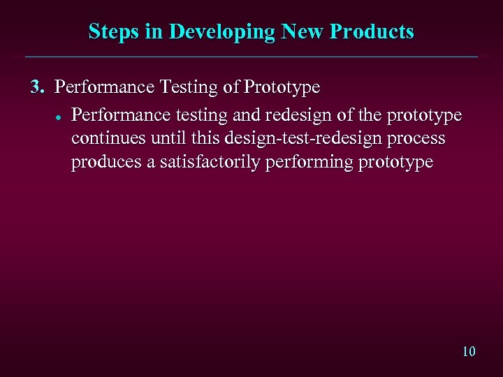 Steps in Developing New Products 3. Performance Testing of Prototype l Performance testing and