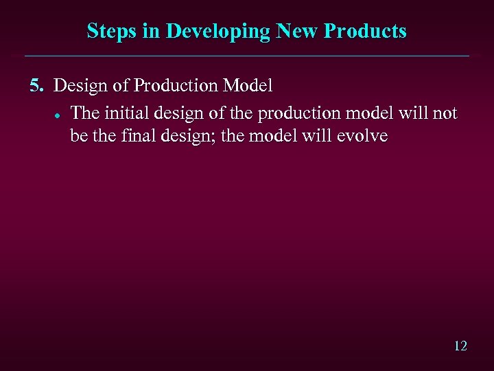 Steps in Developing New Products 5. Design of Production Model l The initial design