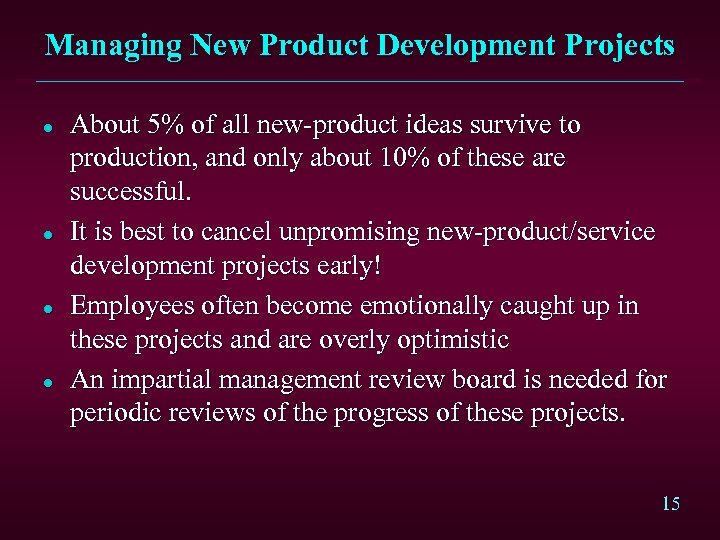 Managing New Product Development Projects l l About 5% of all new-product ideas survive
