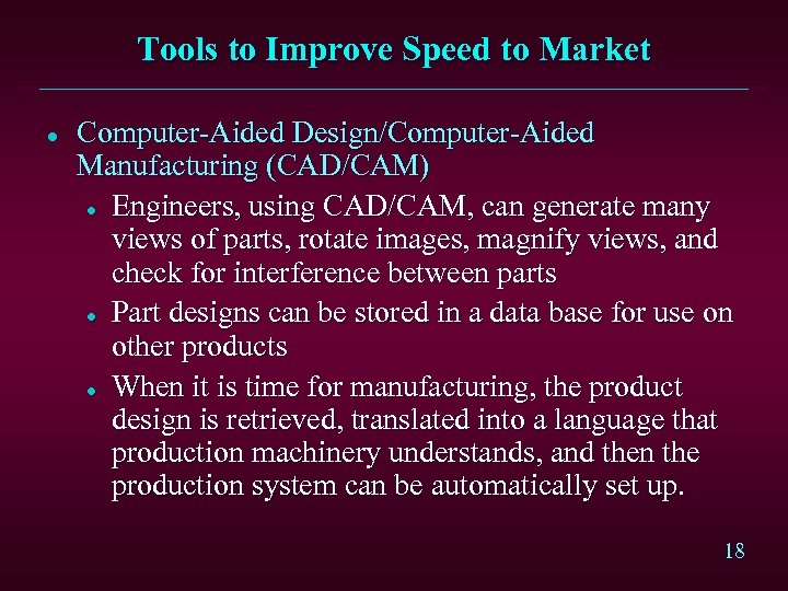 Tools to Improve Speed to Market l Computer-Aided Design/Computer-Aided Manufacturing (CAD/CAM) l Engineers, using