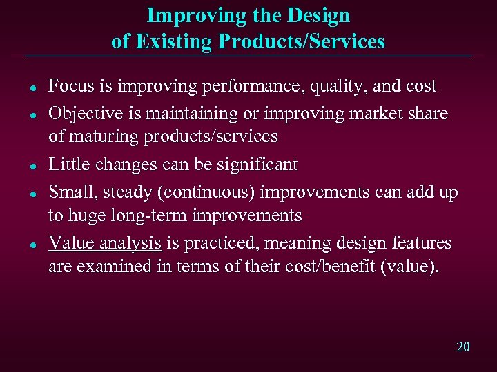 Improving the Design of Existing Products/Services l l l Focus is improving performance, quality,