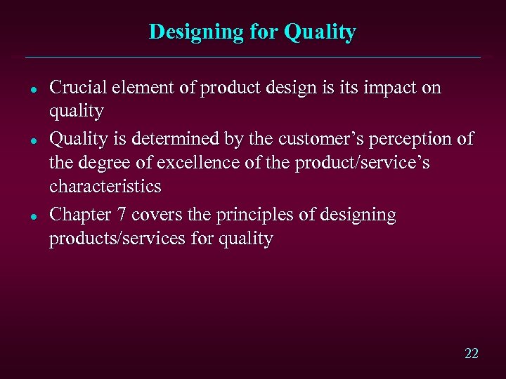 Designing for Quality l l l Crucial element of product design is its impact