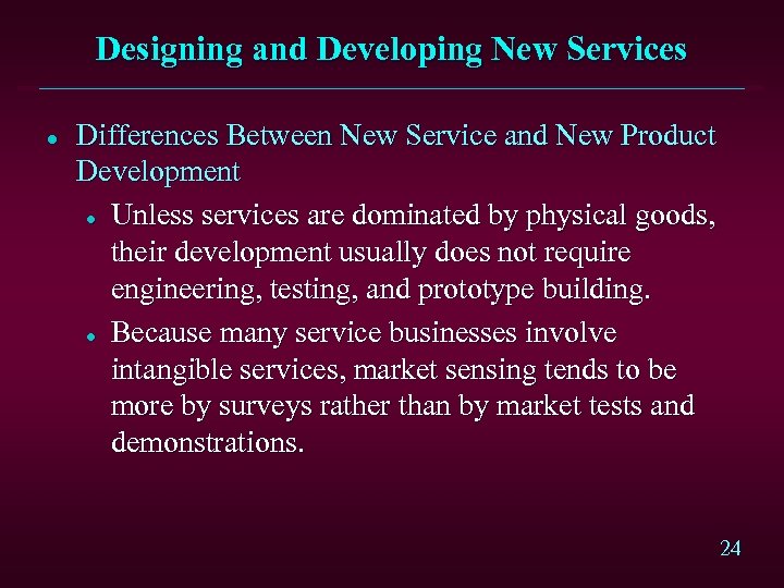Designing and Developing New Services l Differences Between New Service and New Product Development