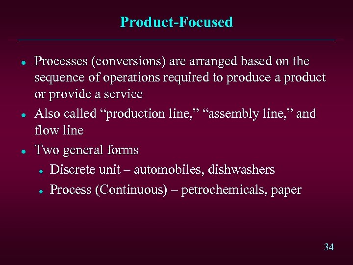Product-Focused l l l Processes (conversions) are arranged based on the sequence of operations