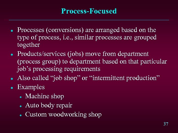 Process-Focused l l Processes (conversions) are arranged based on the type of process, i.