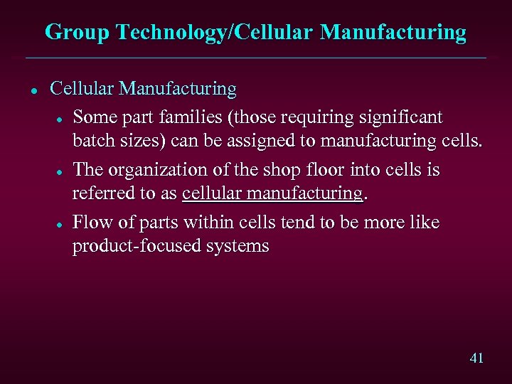 Group Technology/Cellular Manufacturing l Some part families (those requiring significant batch sizes) can be
