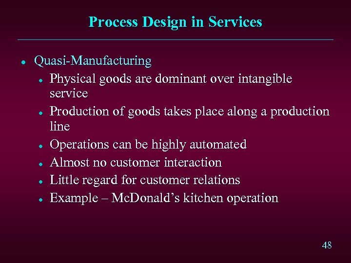 Process Design in Services l Quasi-Manufacturing l Physical goods are dominant over intangible service