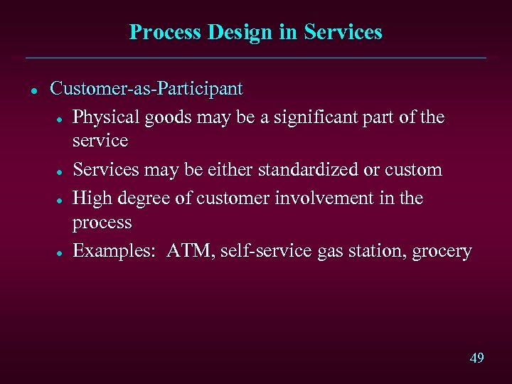 Process Design in Services l Customer-as-Participant l Physical goods may be a significant part