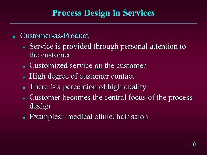 Process Design in Services l Customer-as-Product l Service is provided through personal attention to