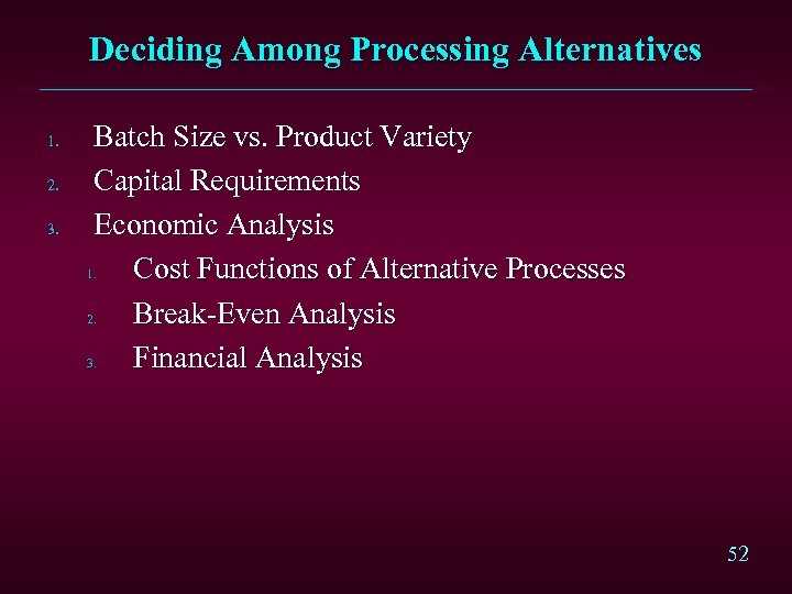 Deciding Among Processing Alternatives 1. 2. 3. Batch Size vs. Product Variety Capital Requirements
