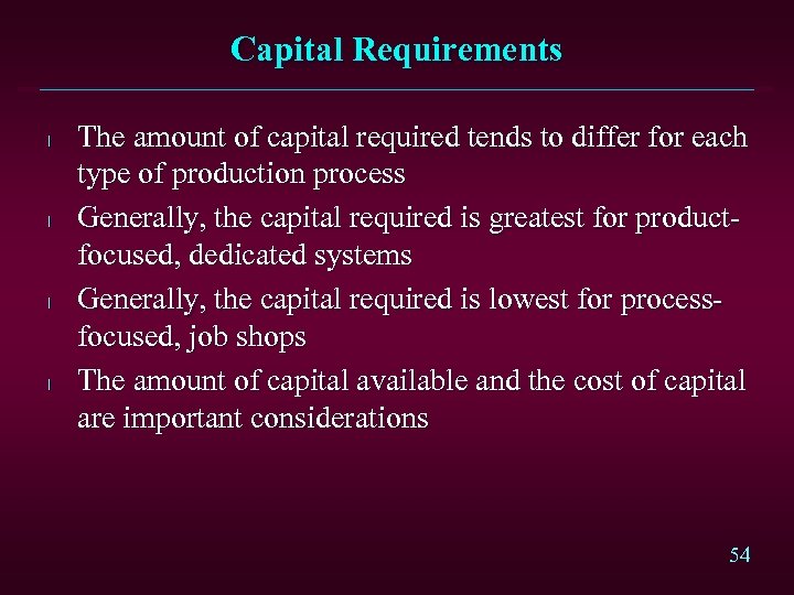 Capital Requirements l l The amount of capital required tends to differ for each