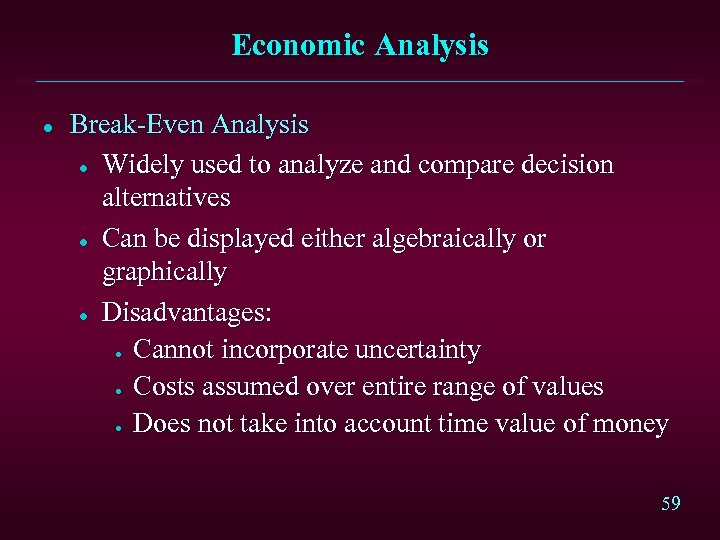 Economic Analysis l Break-Even Analysis l Widely used to analyze and compare decision alternatives