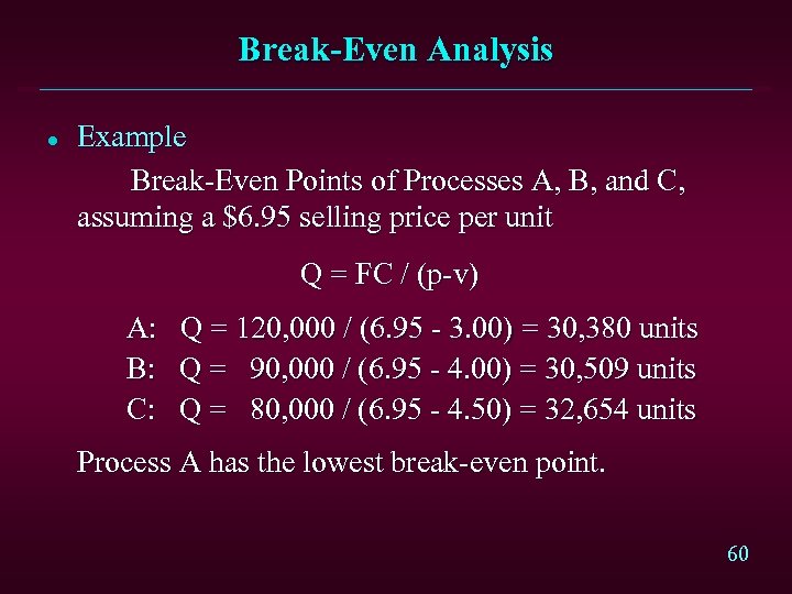 Break-Even Analysis l Example Break-Even Points of Processes A, B, and C, assuming a