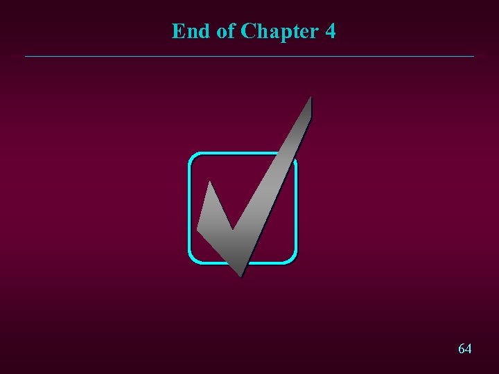 End of Chapter 4 64 