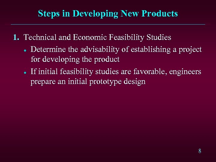 Steps in Developing New Products 1. Technical and Economic Feasibility Studies l Determine the