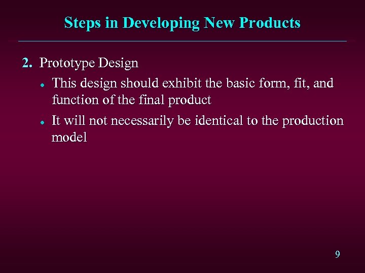 Steps in Developing New Products 2. Prototype Design l This design should exhibit the