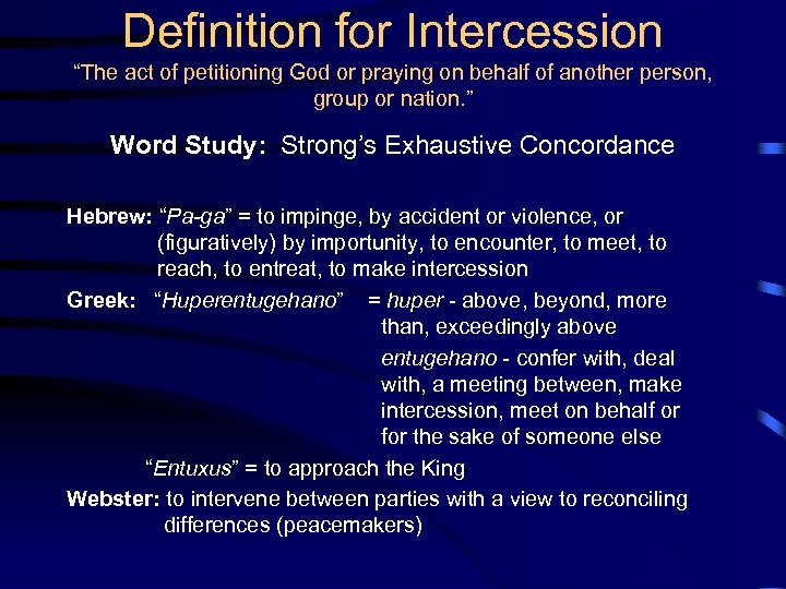 Definition for Intercession “The act of petitioning God or praying on behalf of another